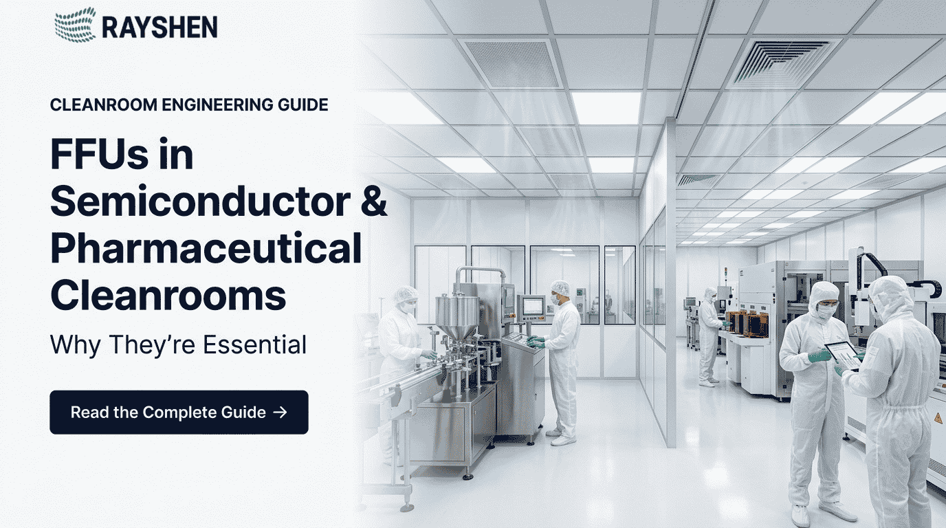 FFUs in Semiconductor and Pharmaceutical Cleanrooms: Why They're Essential